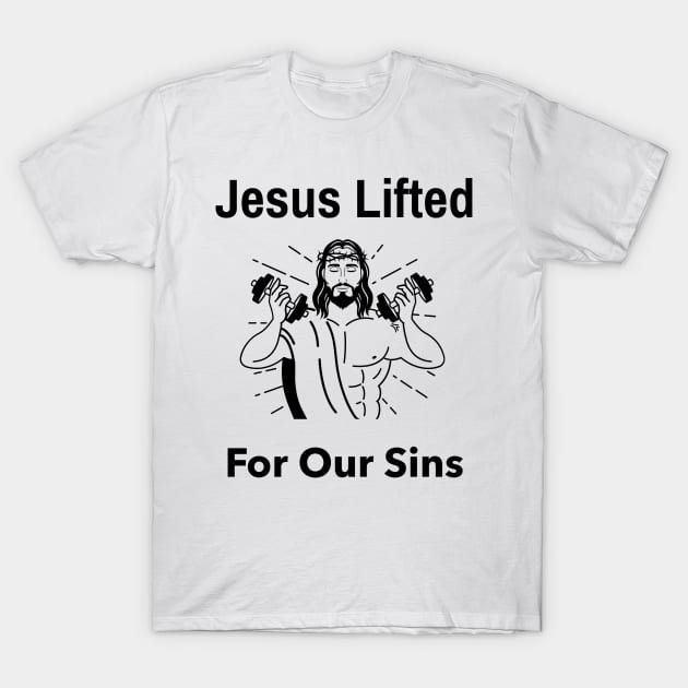 Jesus Lifted For Our Sins Shirt T-Shirt by Conundrum Cracker